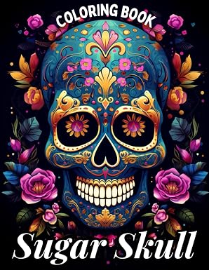 Sugar Skull Coloring Book for Adults: Unique Magical Skull Illustrations Coloring Books for Dreamers Boys, Girls, Kids, Teens, Tweens and Adults to ... Inspired by the Mexican Day of the Dead. - sugar skull book