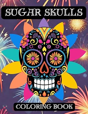 Sugar Skulls Coloring Book for Adults and Teenagers: Day of the Dead Pages with Black and White Background Dia de los Muertos Easy Patterns Large Print - sugar skull book