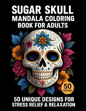 Sugar skull mandala coloring book for adults ,stress relieve,fun and creative drawings: Color Your Way to Tranquility: A Sugar Skull Mandala Coloring Book for Adults - sugar skull book