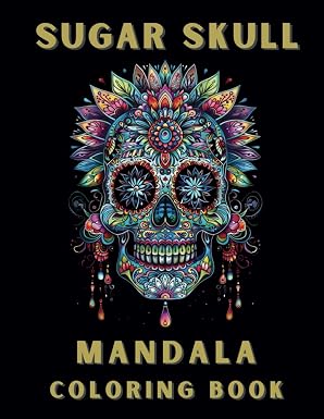 Sugar Skull Mandala Coloring Book: Fantasic Designs For Stress-relief, Mindfulness, Relaxation, and Anxiety Relief. - sugar skull book