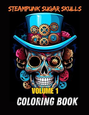 Steampunk sugar skull coloring book for adults and teens | 100 steampunk skull coloring pages for mindfulness, relaxation and stress relief (Steampunk sugar skulls) - sugar skull book