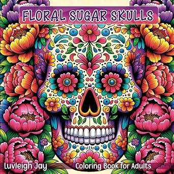 Floral Sugar Skulls Coloring book: 40 Mexican inspired Day of the dead Illustrations for Teens and Adults - sugar skull book