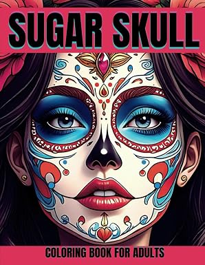 SUGAR SKULL: Unique and relaxing coloring book for adults, a journey through the Day of the Dead with beautiful floral female skull illustrations and Mexican-inspired styles, catrina and more - sugar skull book