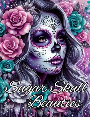 Sugar Skull Beauties - Coloring Book for Adults with 50 Pages of beautiful Catrina's - Dia de Los Muertos Girls to color and relax - sugar skull book