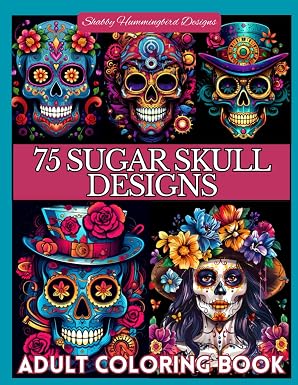 75 Sugar Skull Designs: Coloring Book For Teens & Adults: 75 Fun, Whimsical, Offbeat & Imaginative Classic, Steam Punk and Beautiful Sugar Skull Girl Themed Images (Day of the Dead) - sugar skull book
