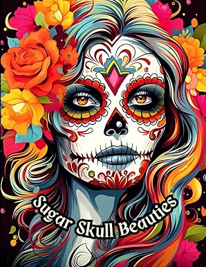 Sugar Skull Beauties: A Coloring Journey Through Vibrant Culture: 40 Beautiful Sugar Skull Women Coloring Designs for Relaxation and Stress Relief 8.5x11 inches - sugar skull book