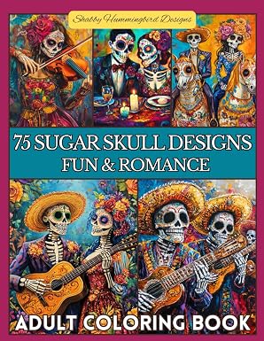 75 Sugar Skull Designs - Fun & Romance: Coloring Book for Teens & Adults: Fun, whimsical and romantic sugar skull designs (Day of the Dead) - sugar skull book
