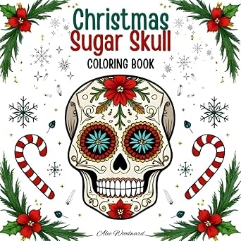 Christmas Sugar Skull Coloring Book: Festive Skulls, Holiday Patterns, and Winter Decorations to Color and Enjoy (Winter Coloring Books Series) - sugar skull book