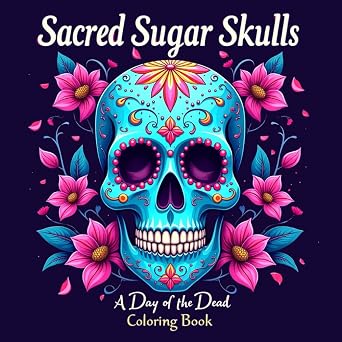 Sacred Sugar Skulls - A Day of the Dead Coloring Book for Calm & Creativity: 66 Beautiful Sugar Skull Designs Inspired by Día de los Muertos for Relaxation and Creativity - sugar skull book