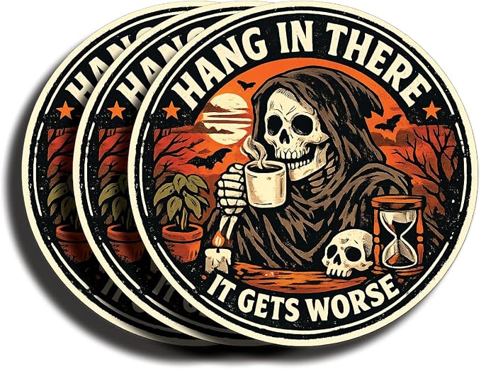 (3pcs) Hang in There It Gets Worse Sticker – Funny Grim Reaper Coffee Vinyl Decal for Laptop, Water Bottle, Notebook – Waterproof Dark Humor Gift - skull sticker