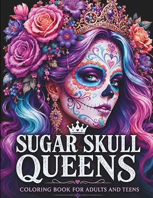 Sugar Skull Queens Coloring Book: Elegant Sugar Skull Women, Floral Queens, Crowns, Portraits, and Day of the Dead Inspired Designs for Adults and Teens (Queens of Ink Collection) - sugar skull book