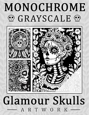 Monochrome Grayscale Coloring Book Glamour Skulls: Discover Exquisite Sugar Skulls Inspired by Day of the Dead Traditions, Blossoms, and Timeless Elegance - sugar skull book