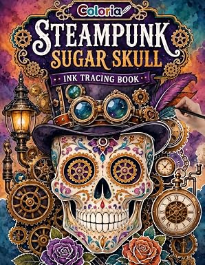Coloria-Ink Tracing Book: Intricate Steampunk Sugar Skull Designs for Creative Relaxation | Reverse Coloring Book for Adults & Teens | Mindful Ink ... A Perfect Gift for Gothic & Steampunk Lovers - sugar skull book