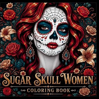 Sugar Skull Women Coloring Book: Beautiful Women and Lovely Flowers, Adult Coloring Pages for Total Relaxation on the Day of the Dead. - sugar skull book