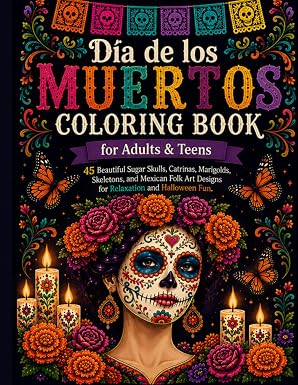 Día de los Muertos Coloring Book for Adults & Teens: 45 Beautiful Sugar Skulls, Catrinas, Marigolds, Skeletons, and Mexican Folk Art Designs for Relaxation and Halloween Fun - sugar skull book