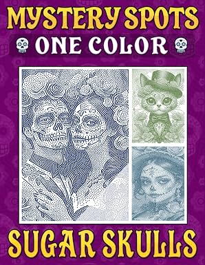 Mystery Spots One Color Coloring Book Sugar Skulls: Intricate Dot Artwork Showcasing Stunning Glamour Skulls Inspired by Day of the Dead Celebrations and Enduring Beauty - sugar skull book