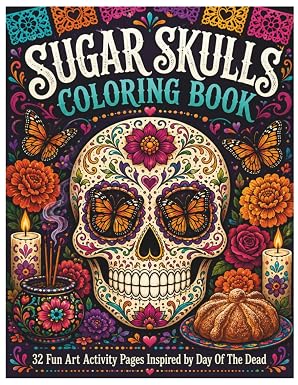Sugar Skulls Coloring Book: 32 Art Activities Inspired by the Day of the Dead