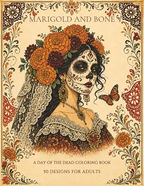 Marigold and Bone: Halloween Coloring Book for Adults with 50 Day of the Dead Designs Featuring Sugar Skulls, La Catrina, and Mexican Folk Art - sugar skull book