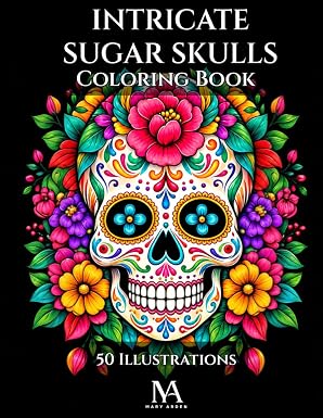 Intricate Sugar Skulls: A Coloring Book Featuring 50 Detailed Floral and Ornamental Sugar Skull Designs for Adults - sugar skull book