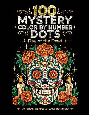 100 Mystery Color by Number Dots: Day of the Dead: 100 Hidden Sugar Skulls, Marigolds & Mexican Folk Art to Reveal Dot by Dot | Color by Number Book ... & Teens on Black Pages | Four Mosaic Shapes - sugar skull book