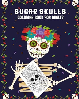 Sugar Skull Coloring Book: Stress Relief Floral Sugar Skull Designs for Adult Relaxation and Creative Coloring - sugar skull book