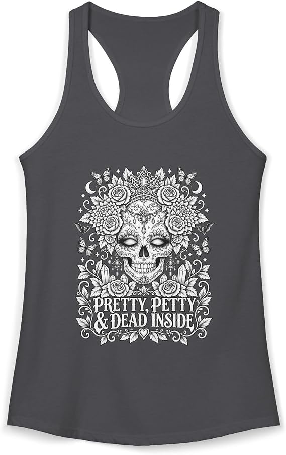 Pretty Petty & Dead Inside Women’s Ideal Racerback Tank – Funny Sugar Skull Gothic Tank Top, Sarcastic Spooky Graphic Shirt - skull tank tops