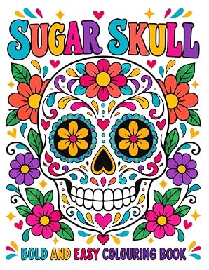 Sugar Skull Colouring Book Bold And Easy: Simple & Cute Day of the Dead Calavera Designs for Adults, Seniors, Beginners, and Kids - sugar skull book